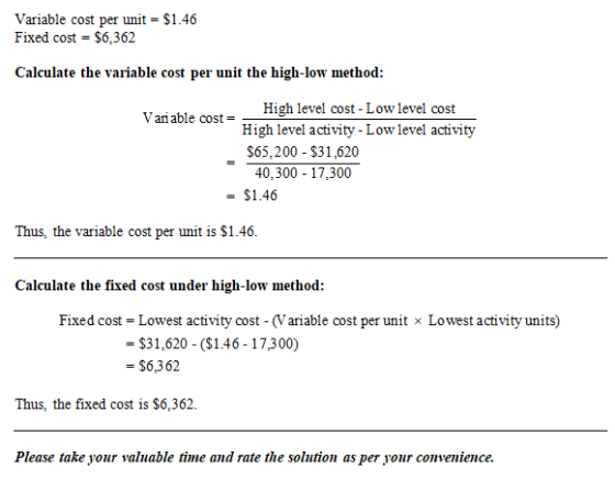 Variable cost per unit = $1.46 Fixed cost = $6,362 Calculate the variable cost per unit the high-low method: Variable cost Hi