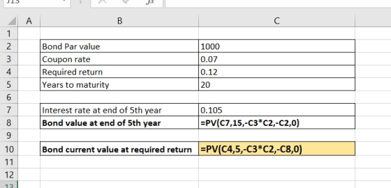 J15 B FNM + Bond Par value Coupon rate Required return Years to maturity 1000 0.07 0.12 20 Interest rate at end of 5th year B