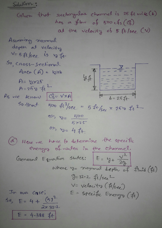 yft 11 solution : Given that rectangular channel is 25 ft wide (6) has a flow of 500 cifs (8) at the velocity of 5 ft/see (W)