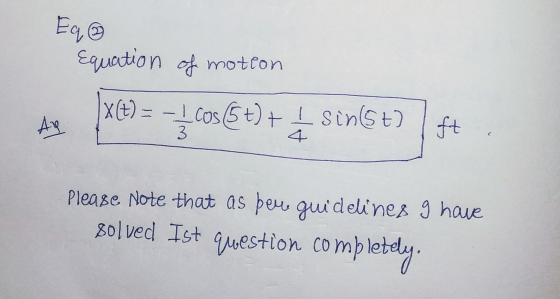 @ba Equation of motion X (+) = - Lcos 5t) + + sin(st) AR 3 ft Please Note that as beus guidelines 9 have solved Ist q questio
