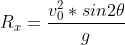 R_{x} =\frac{v_{0}^{2}* sin2\theta }{g}