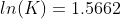 ln(K) = 1.5662