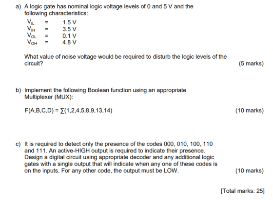 a) A logic gate has nominal logic voltage levels of 0 and 5 V and the following characteristics: VIL = 1.5 V VH = 3.5 V VOL =