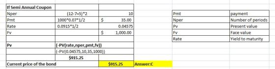 If Semi Annual Coupon Nper Pmt Rate (12-7=5)*2 1000*0.07*1/2 0.0915*1/2 Pmt Nper 10 35.00 0.04575 1,000.00 ON payment Number