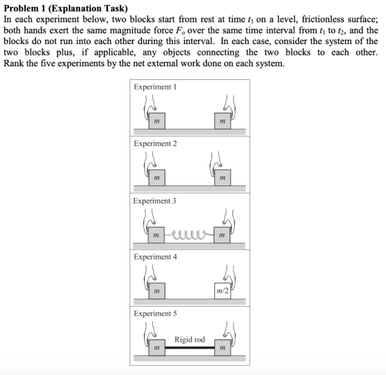 Problem 1 (Explanation Task) In each experiment below, two blocks start from rest at time t¡ on a level, frictionless surface
