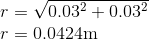 \\ r=\sqrt{0.03^2+0.03^2} \\ r=0.0424\mathrm{m}