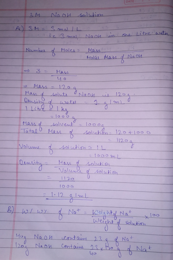 DATE 3 M Naol solution A) 3M 3 mol/L le 3 mol, Naoh rin one Litre water Number Moles a Mass Molar Mass of Na oH НА uo Mass На