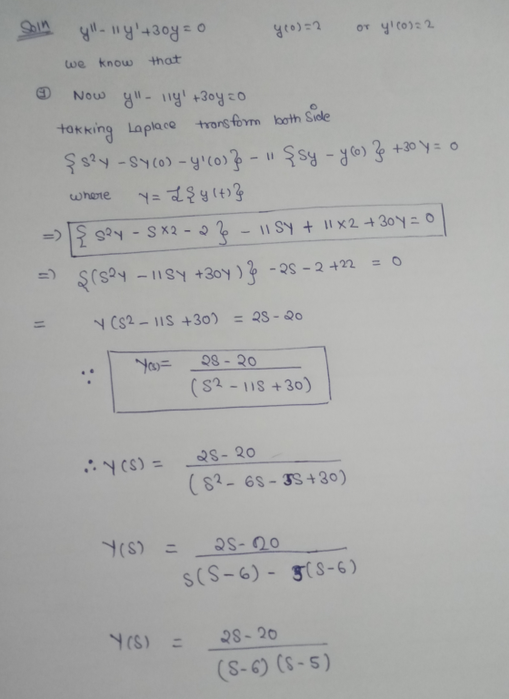 Soin yll-11y+30y=0 y (o)=2 or y co)=2 we know that Now yll- 119 +30y zo where takking Laplace transform both side şs²y-Sy(