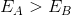 E_{A} > E_{B}