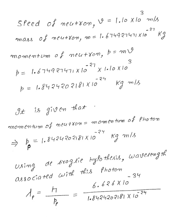 3 -27 speed of neutron, v=1.lox lo mis mass of neutron, m= 10 674987471x10 kg momentum of neutron, þ= mv þ= 10674927471x10 27