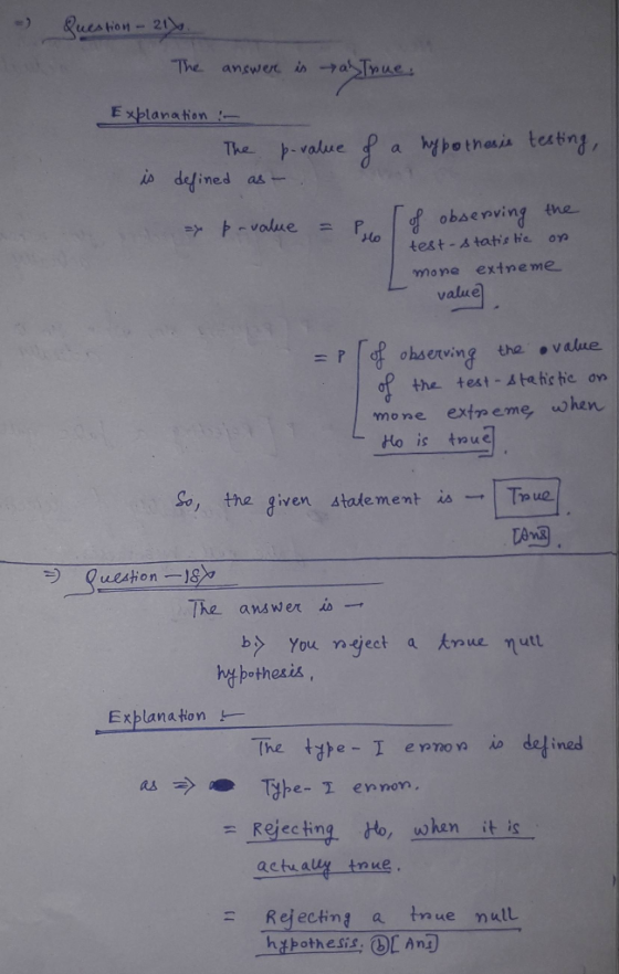- Question - 21. The answer is as True. Explanation : - The is defined as p-value of a hypothesis testing, a p-value = p. of