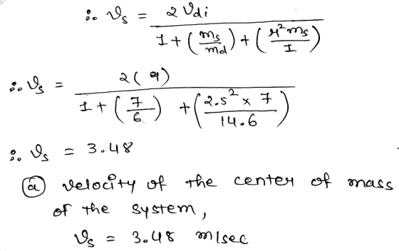 8. Y = 2 Udi de 2(2) 1+ (%) +625*667) b. Is - 3.48 a velocity of the center of mass of the system, Ve = 3.48 misee