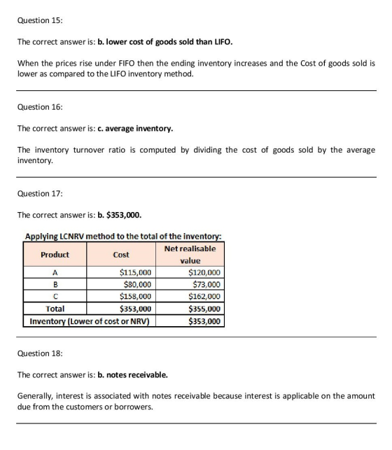 Question 15: The correct answer is: b. lower cost of goods sold than LIFO. When the prices rise under FIFO then the ending in
