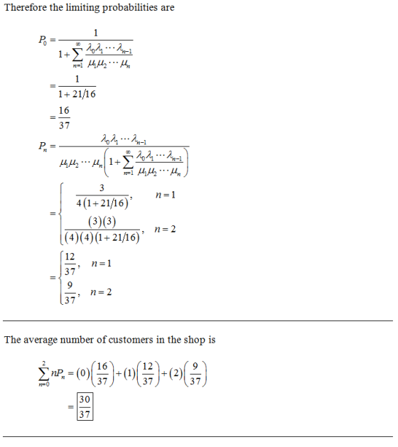 Therefore the limiting probabilities are 1 1+21/16 16 37 4(1+21/16) (303) 12 37 37 The average number of customers in the sho
