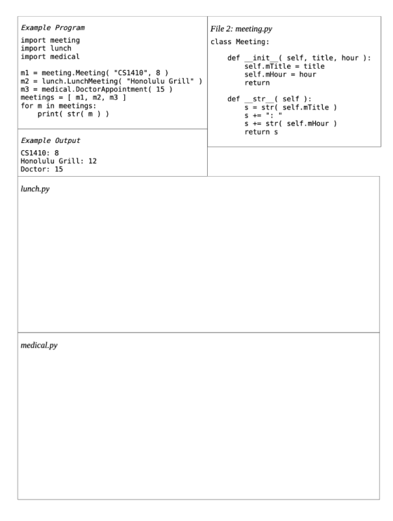 Example Program import meeting import lunch import medical File 2: meeting.py class Meeting : def init__( self, title, hour )