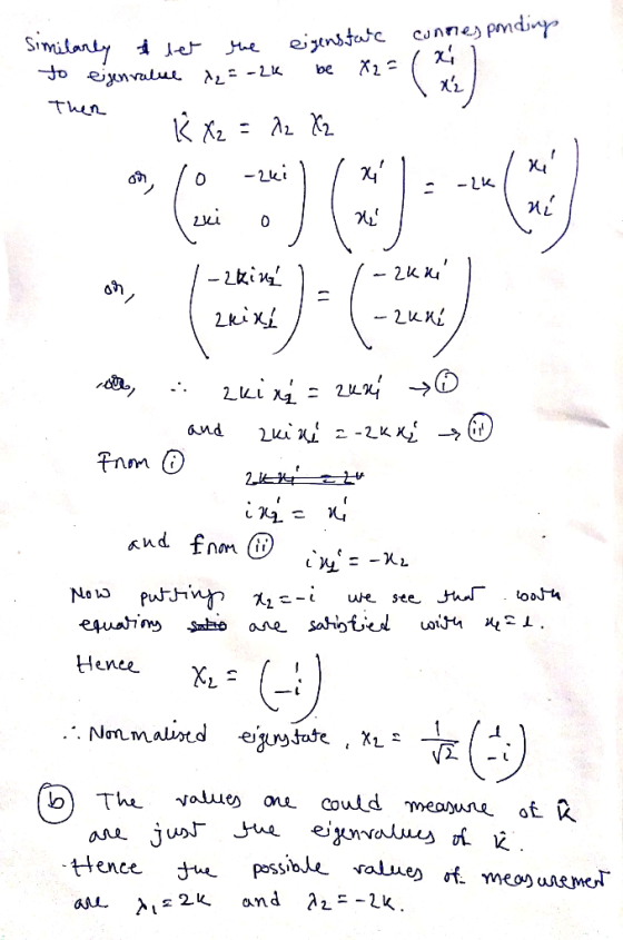 Similarly i let to eigenvalue Then me = -24 eigenstac connes ponding be X2 = 1 -LK/ - R X2 = 22 X2 O, 10 -zki, ki exi 01 or /