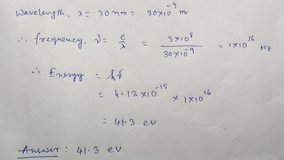 - 9 Wavelength = 30mm= 30x10 m (тамол са ว) - А ון 3х108 Зохо 9 J6 - 1Х10 На Energy - Д - 1 с и: 13х10 16 x 1х10 Ч. 2 ev Answ