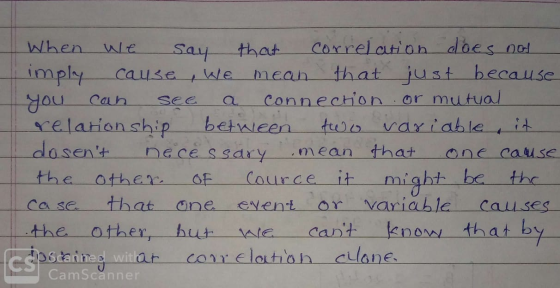 When we say that correlation does not imply cause, we mean that just because you can see a connection or mutual relationship