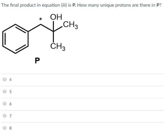 The final product in equation (ii) is P. How many unique protons are there in P? он CH 3 СНз O 5 0 6 0 8