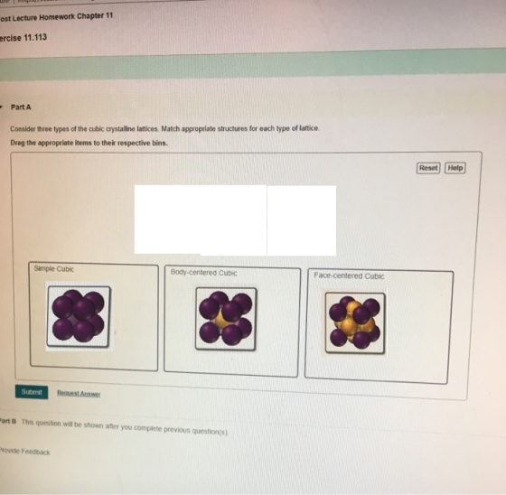 ost Lecture Homework Chapter 11 ercise 11.113 Part A Consider three types of the cubic crystalline lattices. Match appropriat