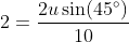 2= 2u sin(45) 10