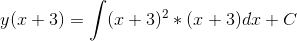 y(x+3) = \int (x+3)^2*(x+3)dx+ C