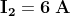 \mathbf{I_{2}=6\;A}