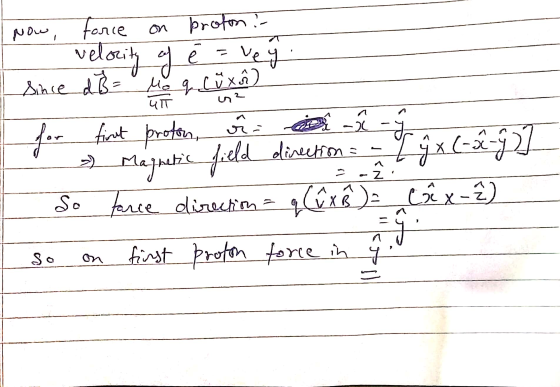 Now, force force on proton! velocity of e = ve Since d&= Moq Luxa) UIT re ya - for - direction z So first proton, =) Magnetic