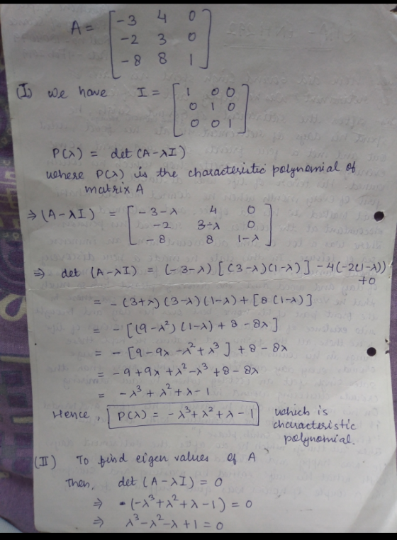-3 4 0 A= -2 o 3 8. -8 (I we have I = 1 об 0 to P(x) = det CA-XI) where P() is the characteristic polynanial of il matrix A (