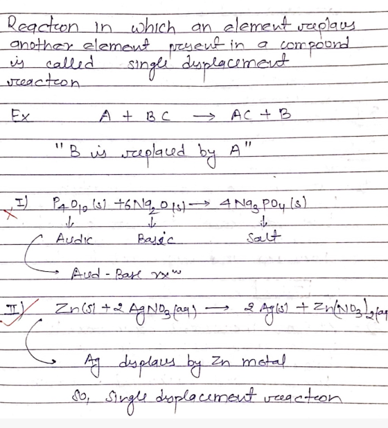 Reaction in which an element replaus another element payent in a compound is called single displacement vreaction EX A + BC A