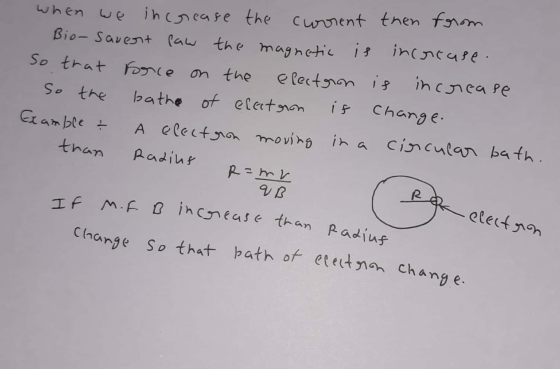 If M. F B increase than Radius bath of electron change. when we increase the current then forom Bio-savent paw the magnetic i