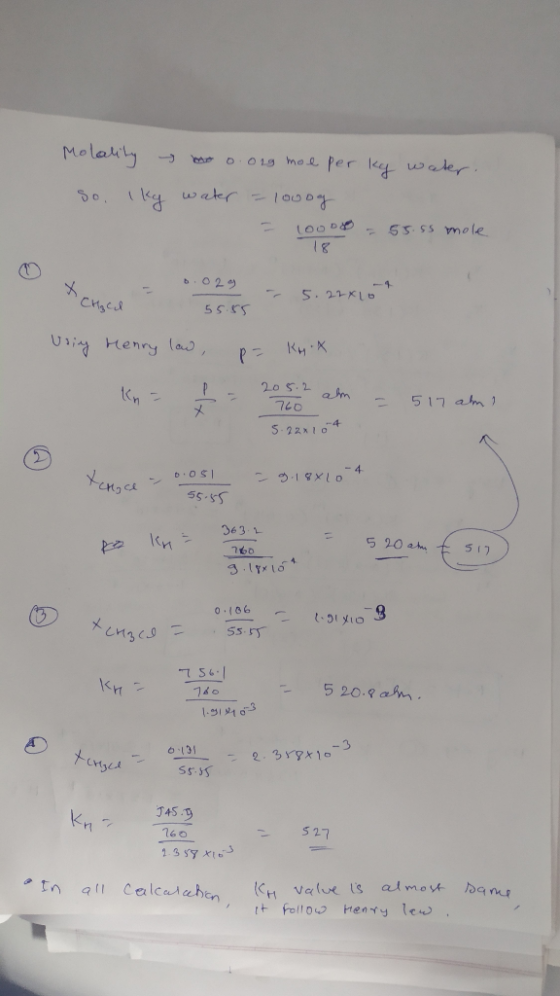 Molality mo o.org moe per kg water. So, Ikg water - 1000g 3 = 55.55 mole LOO CHACI -- 5.22x10 55.55 using Henry low, p= kx x