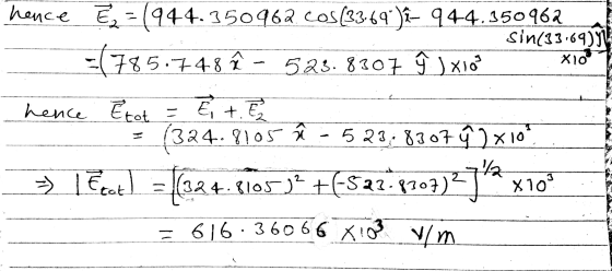 X10 E + E hence Ex = (944.350962 COS (3369) # 944.350962 sin(33.69)91 =(785.748 ê - 523.8307 } } X103 hence Etot = (324.8105