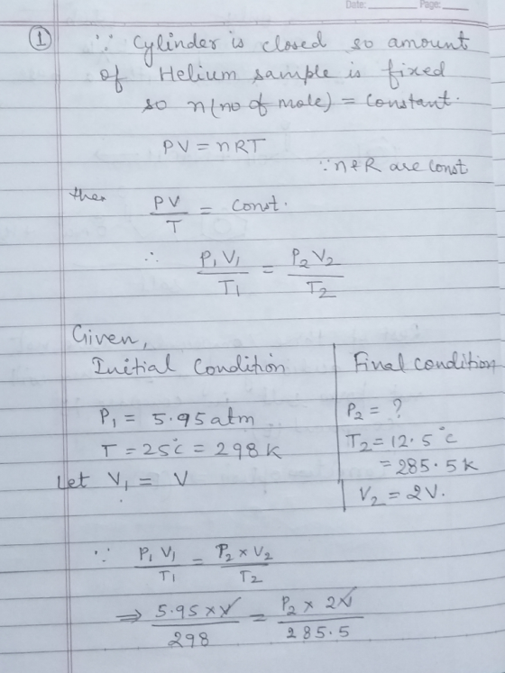 Date: Page: of Cylinder is closed so amount Helium sample is fixed so nlno of mole) = constant. PV=nRT iner are const pv= con