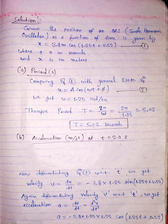 Solution ! Given the position of an OAS (Simple Harmonic Oscillator) as a function of time is given by X = 3.8 m cos (4.25+ 0