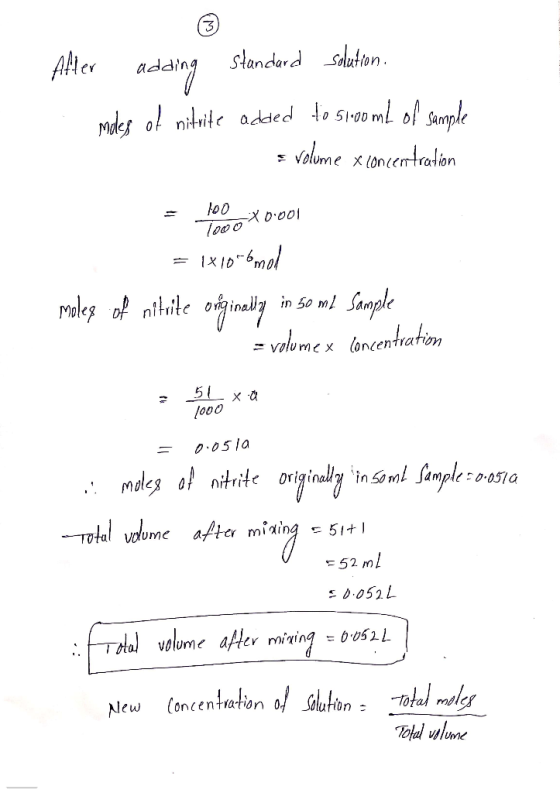 Alter adding Standard Solution. moles of nitrite added to 5100 mL of sample = volume xconcentration = 100. 1000 -X0.001 = 1x1