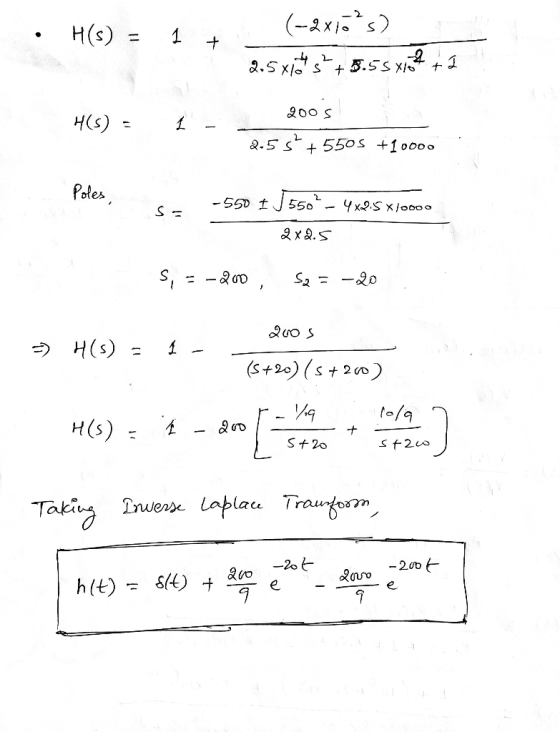 H(s) = 1 + (-2x10²s) 2.5xits +3.55 Xolta H(S) = 1 2005 S 2.55 + 5505 +10000 -550 -4x2.5 X 10000 2x2.5 S, = -200, S2 = -20 =)