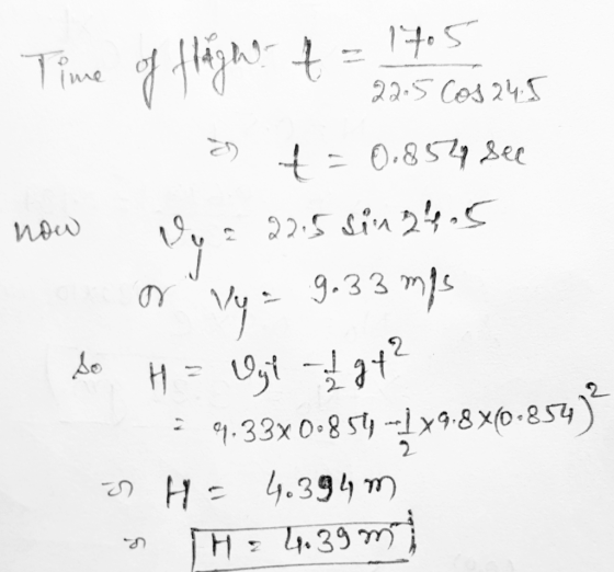 Time of flight = 1705 now - 22.5 Cos 245 on t = 0.8524 See Vo = 22.5 sin24.5 a Vya 9.33 mps H = Uji I gt² = 9.33x0.854-179.84
