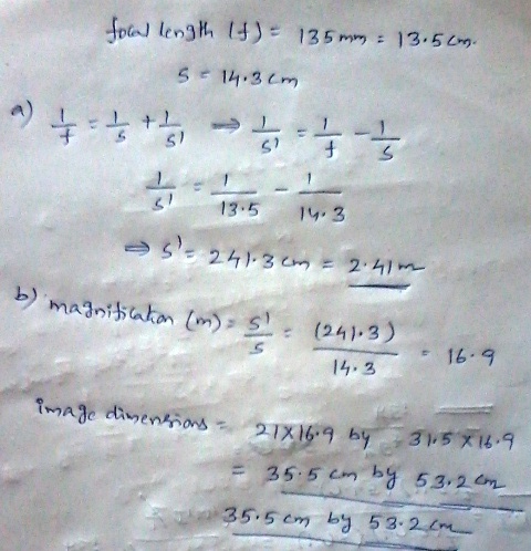 focal length (+) 135 mm : 13.5 cm. 5-14.3cm A) 4-stas - 555 s! 13.5 14.3 a s= 241.3cm - 2.41 b) magnification (m) 5 (241.3)