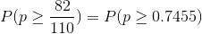 P(p\geq \frac{82}{110})=P(p\geq 0.7455)
