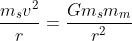 \frac{m_s v^2}{r} = \frac{Gm_sm_m}{r^2}