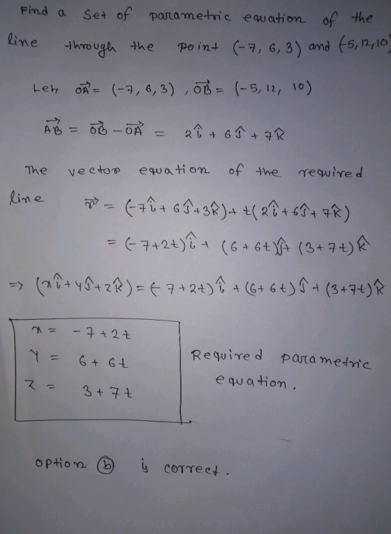 Find a line Set of parametric equation of the through the point (-7, 6, 3) and (5, 12, 10) Leh O = (-7, 6, 3), OB= (-5, 12, 1