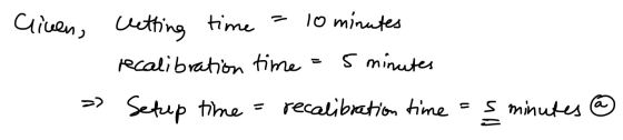 Cliten, letting time = 10 minutes recalibration time 5 minutes => Setup time = recalibration time s minutes a