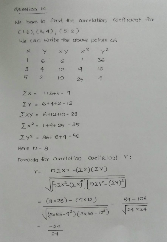 Question 14 We have to find the correlation coefficient for (1,6), (3, 4), (52) We can write the above points as 1 2 X Y ху 3
