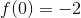 f(0)=-2