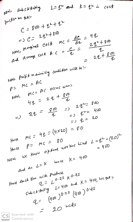 Now, substituting L=qz and k=qz in cost huction we qut! c=800+q2tq2 sjes 2927800 Now, marginal cost mc = de = 42 and average