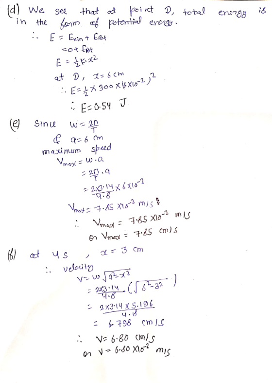 total energy is . (d) We see that at point D in the form of potential energy. : E = Ekin + Edot =ot Ert E = / Kes? at D, X=6c