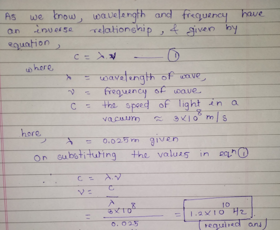 As we know, wavelength and frequency have an inverse relationship , & given by equation, C- X. where x = wavelength of wave,