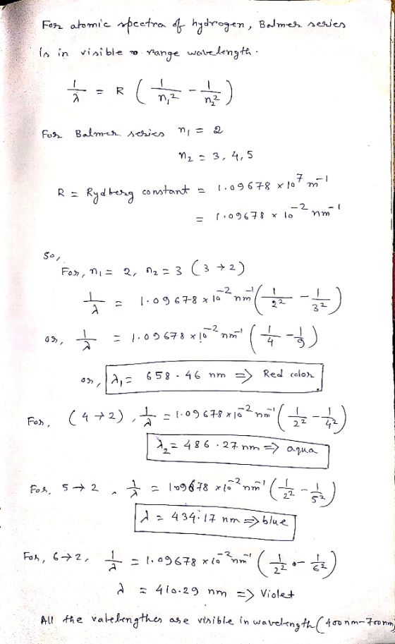 For atomic spectra of hydrogen, Balmer series is in visible o range weirelength ŚRC ) For Balmer series n = 2 - 12 = 3,4,5 R