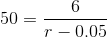 50 = \frac{6}{r - 0.05}